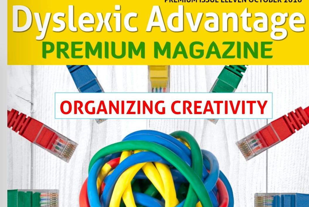 Dyslexic Advantage Premium – Issue 11 Organizing Creativity [Premium]