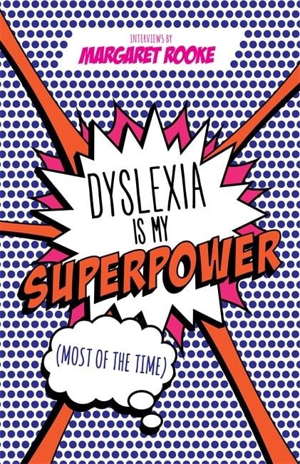 Dyslexia is My SUPERPOWER by Margaret Rooke