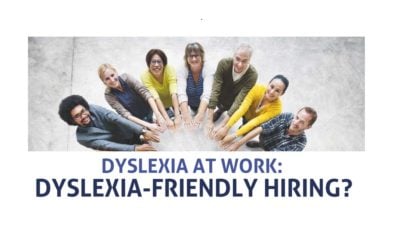 Dyslexia at Work: Dyslexia-Friendly Hiring? [Premium]