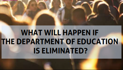 What will Happen if the Department of Education is Eliminated? [Premium]
